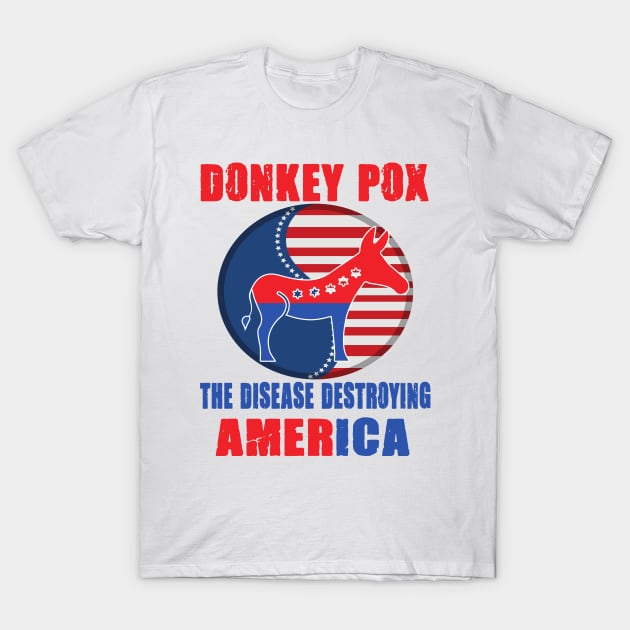 Donkey Pox The Disease Destroying America T-Shirt by raeex